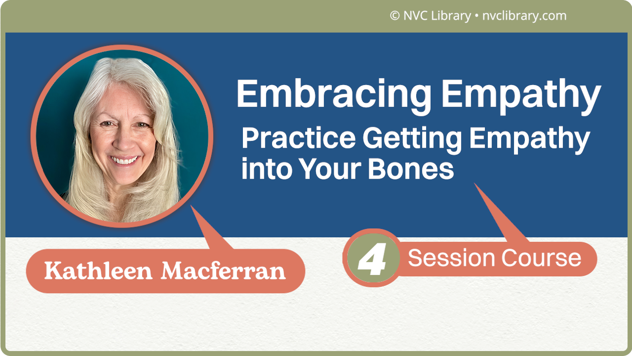 Embracing Empathy: Practice Getting Empathy into Your Bones: 4 Session Course