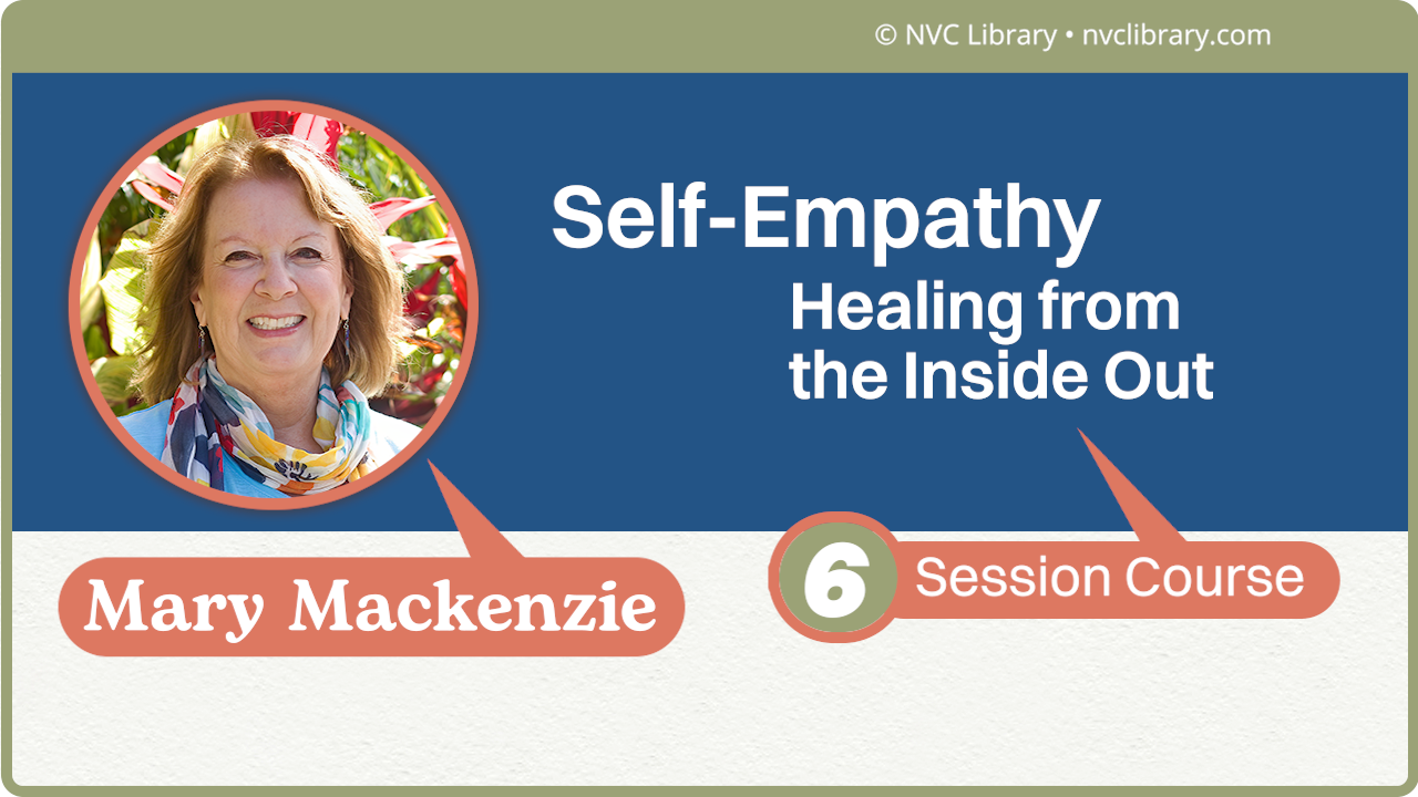 Self-Empathy: Healing from the Inside Out: 6 Session Course