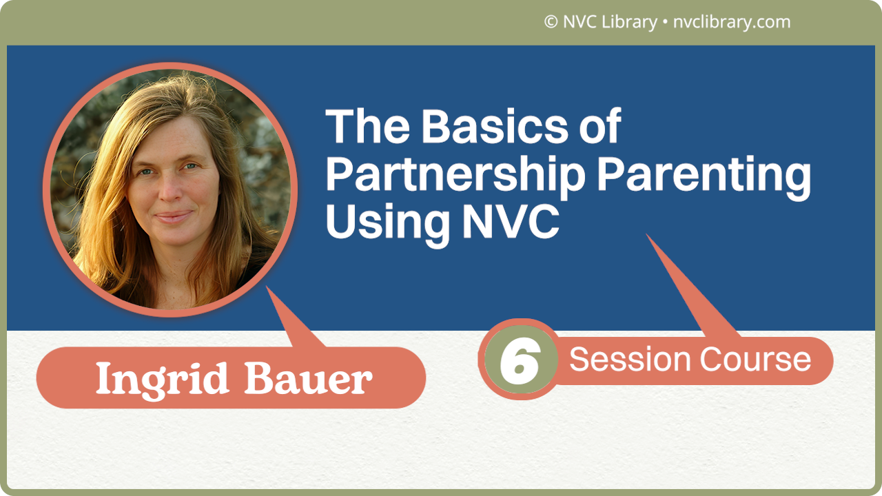 The Basics of Partnership Parenting Using NVC: 6 Session Course