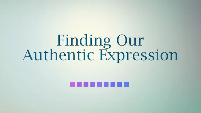 Finding Our Authentic Expression