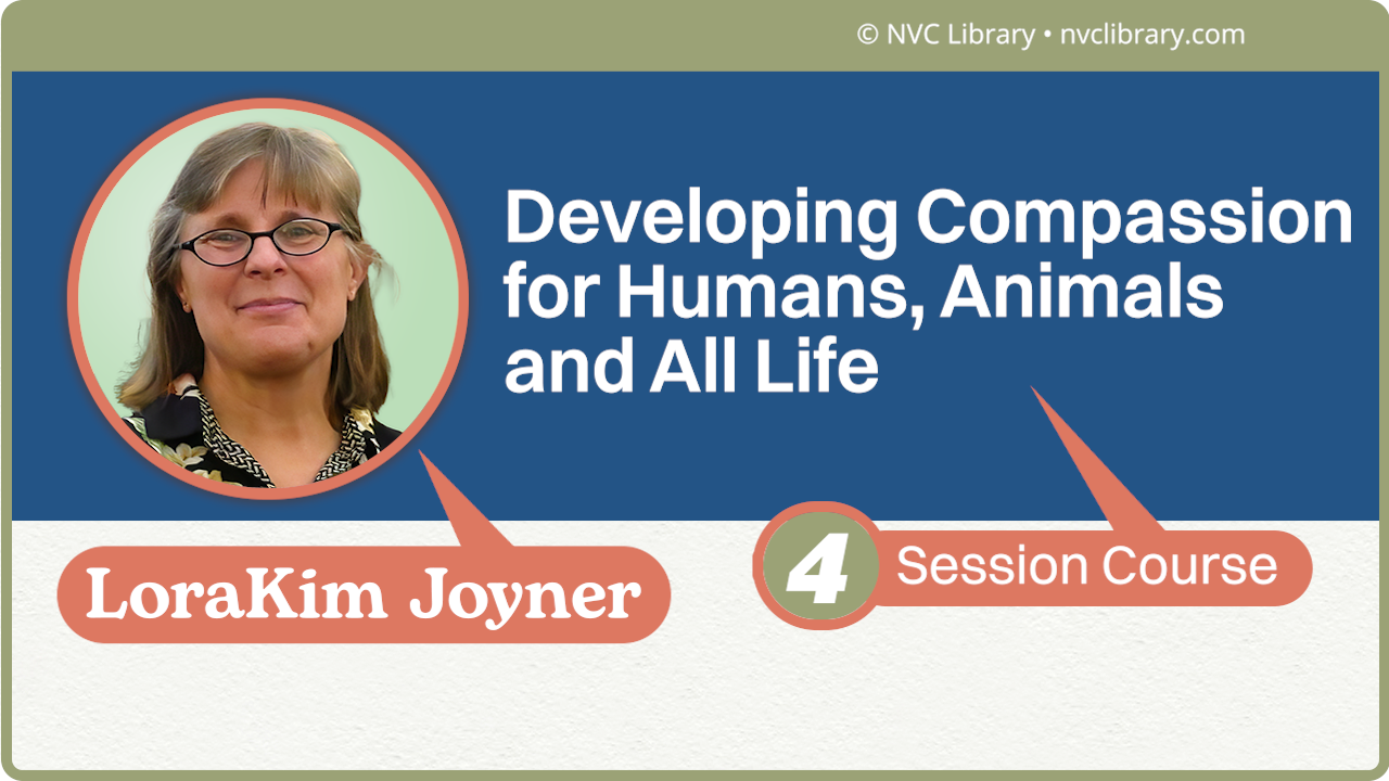 Developing Compassion for Humans, Animals and All Life: 4 Session Course
