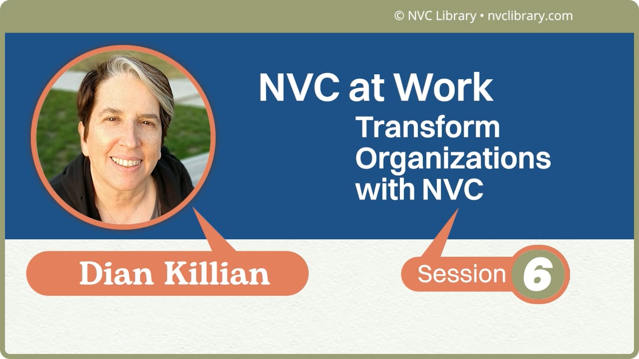 NVC at Work: Transform Organizations with NVC: Session 6