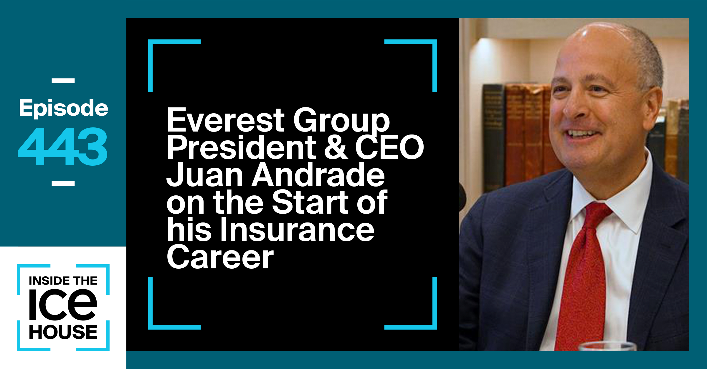 Everest Group President & CEO Juan Andrade on the Start of his Insurance Career