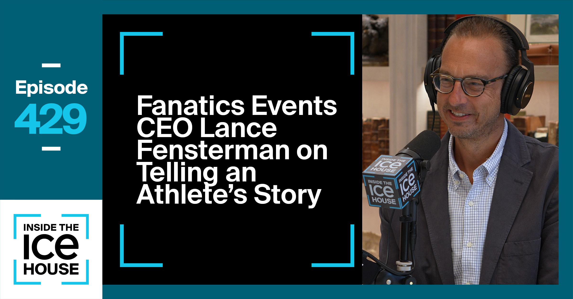 Fanatics Events CEO Lance Fensterman on Telling an Athlete's Story