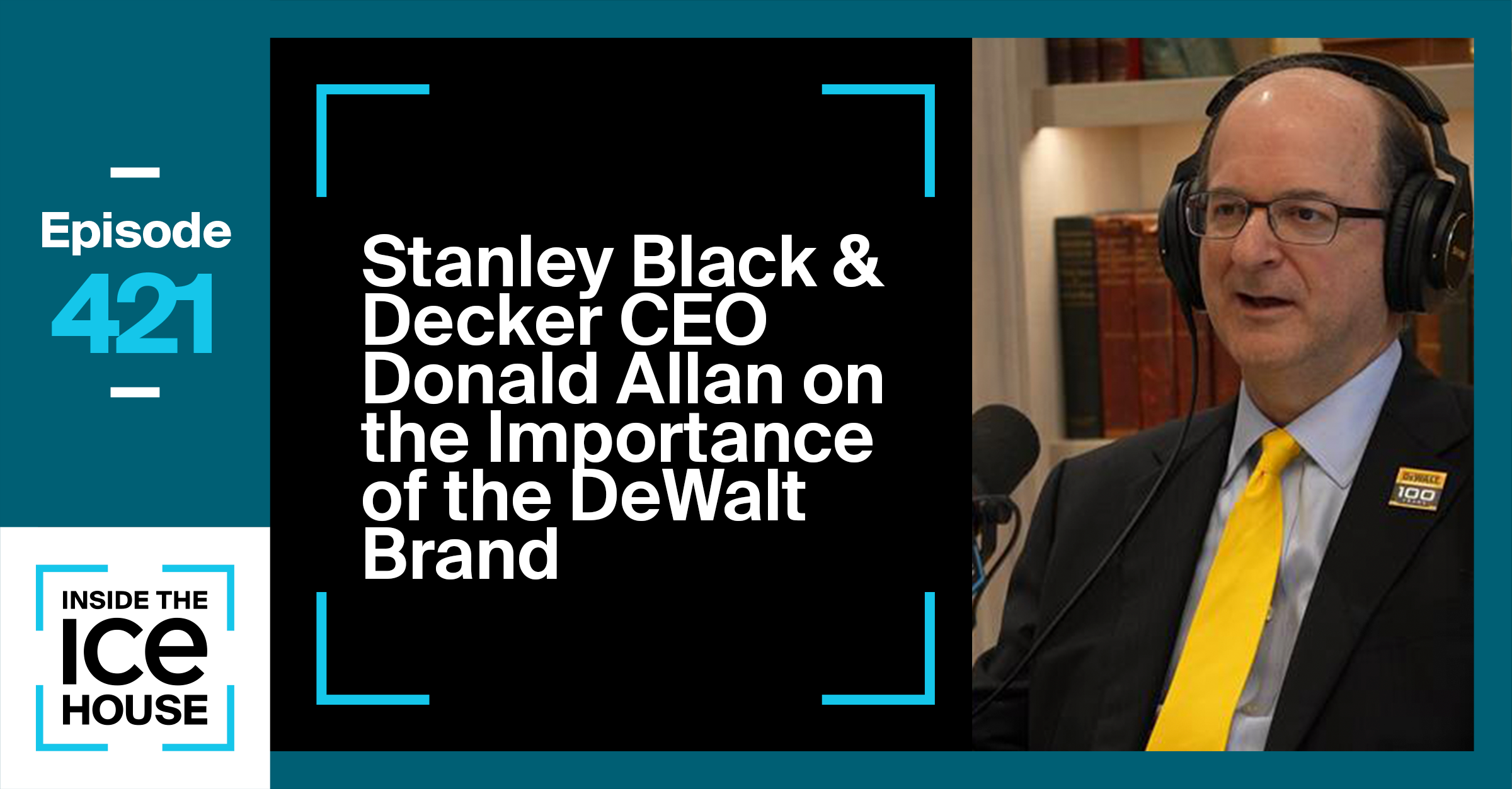 Stanley Black & Decker CEO Donald Allan on the Importance of the DeWalt Brand