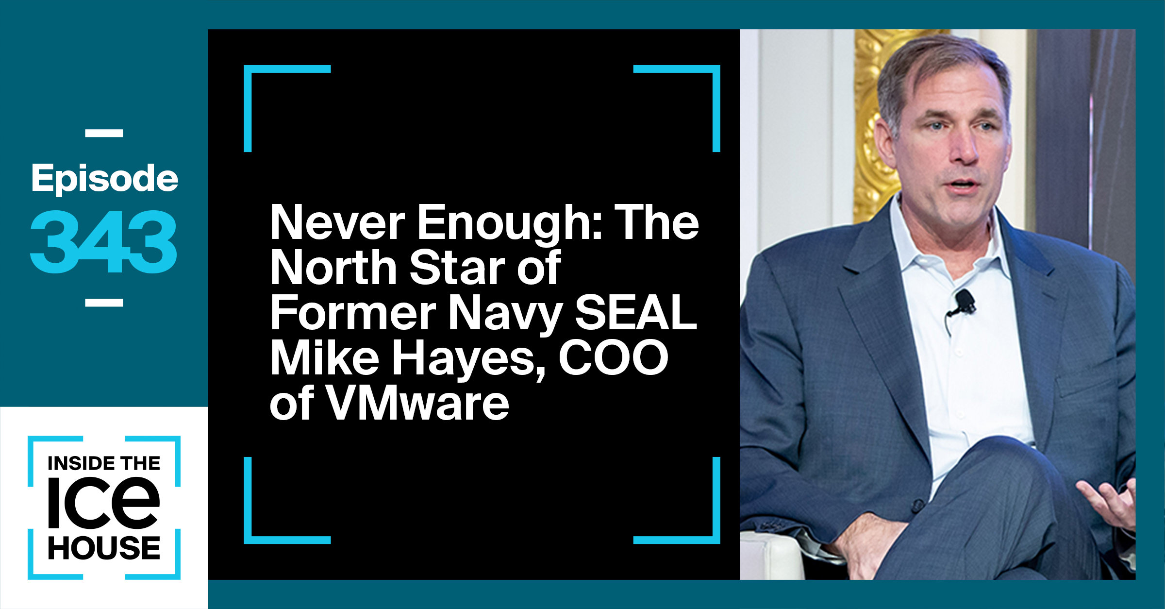Never Enough: The North Star of former Navy SEAL Mike Hayes, COO of VMware