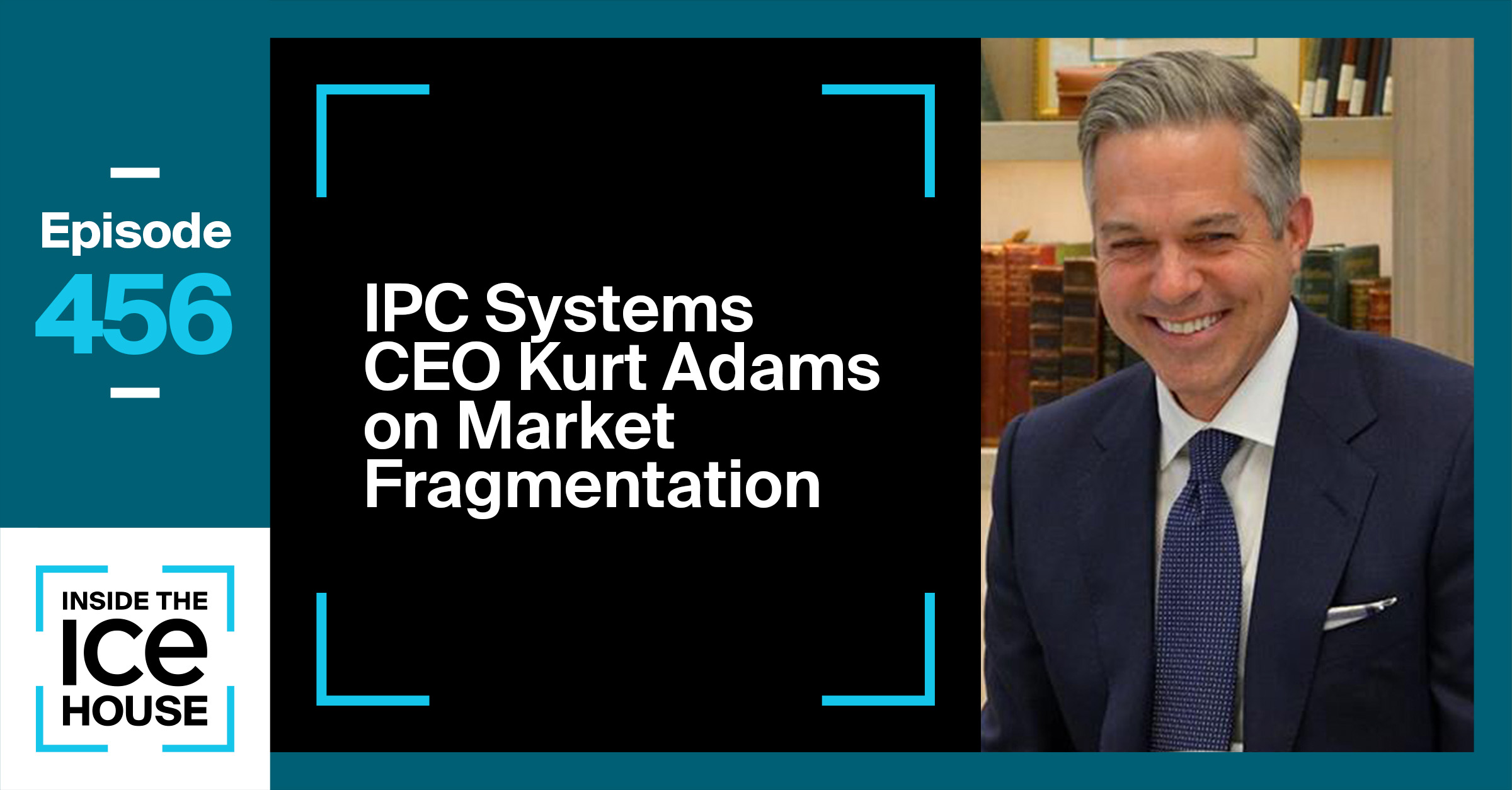 IPC Systems CEO Kurt Adams on Market Fragmentation