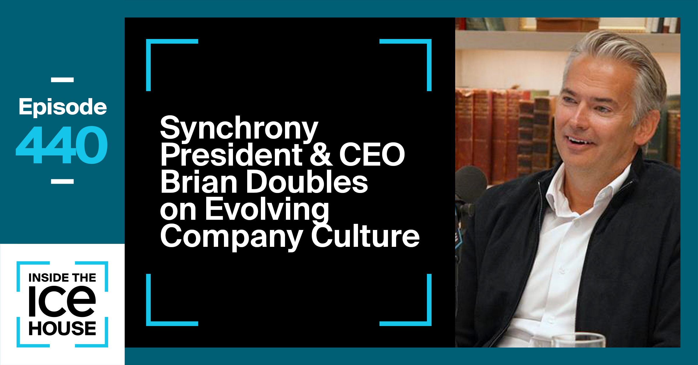 Synchrony President & CEO Brian Doubles on Evolving Company Culture