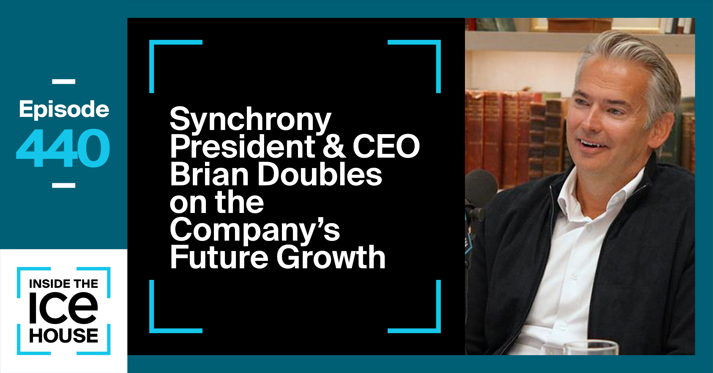 Synchrony President & CEO Brian Doubles on the Company's Future Growth