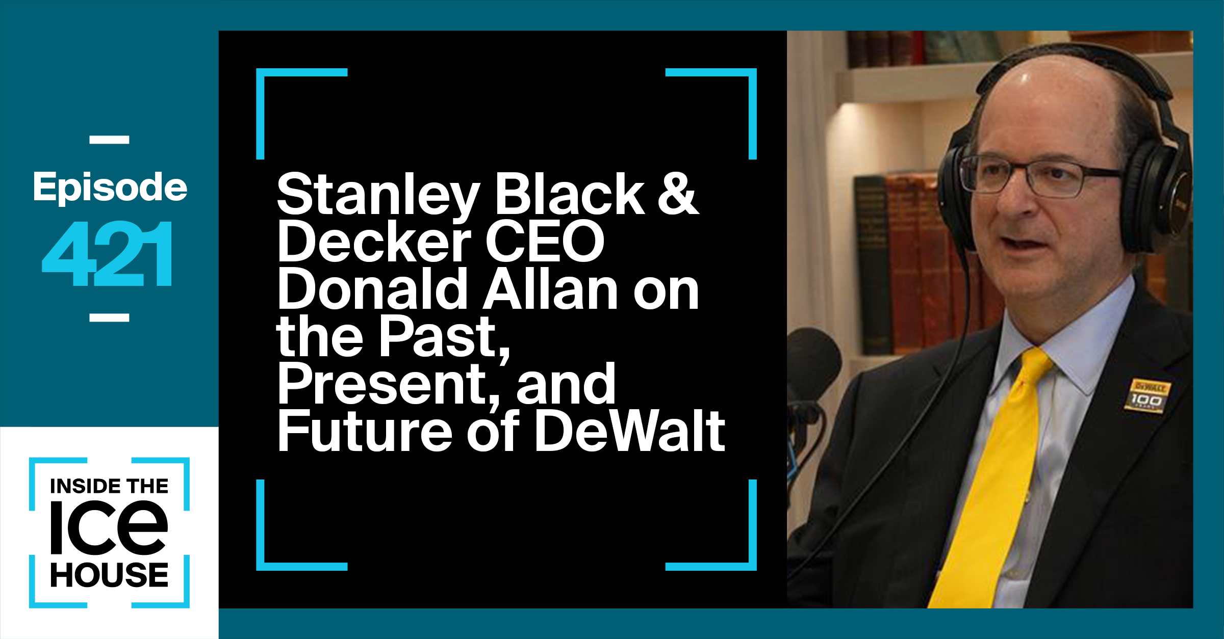 Stanley Black & Decker CEO Donald Allan on the Past, Present, & Future of DeWalt