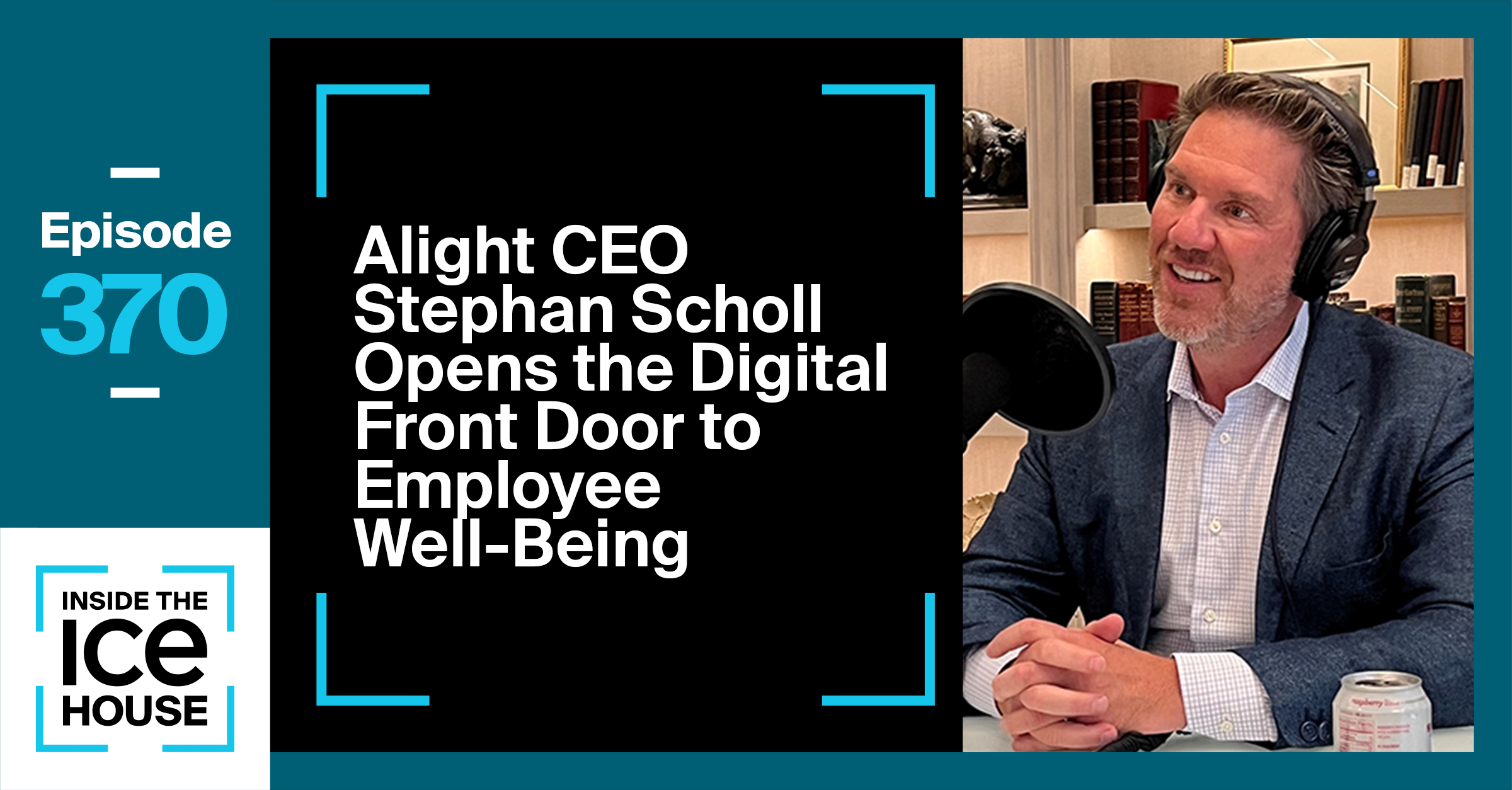 Alight CEO Stephan Scholl Opens the Digital Front Door to Employee Well-Being