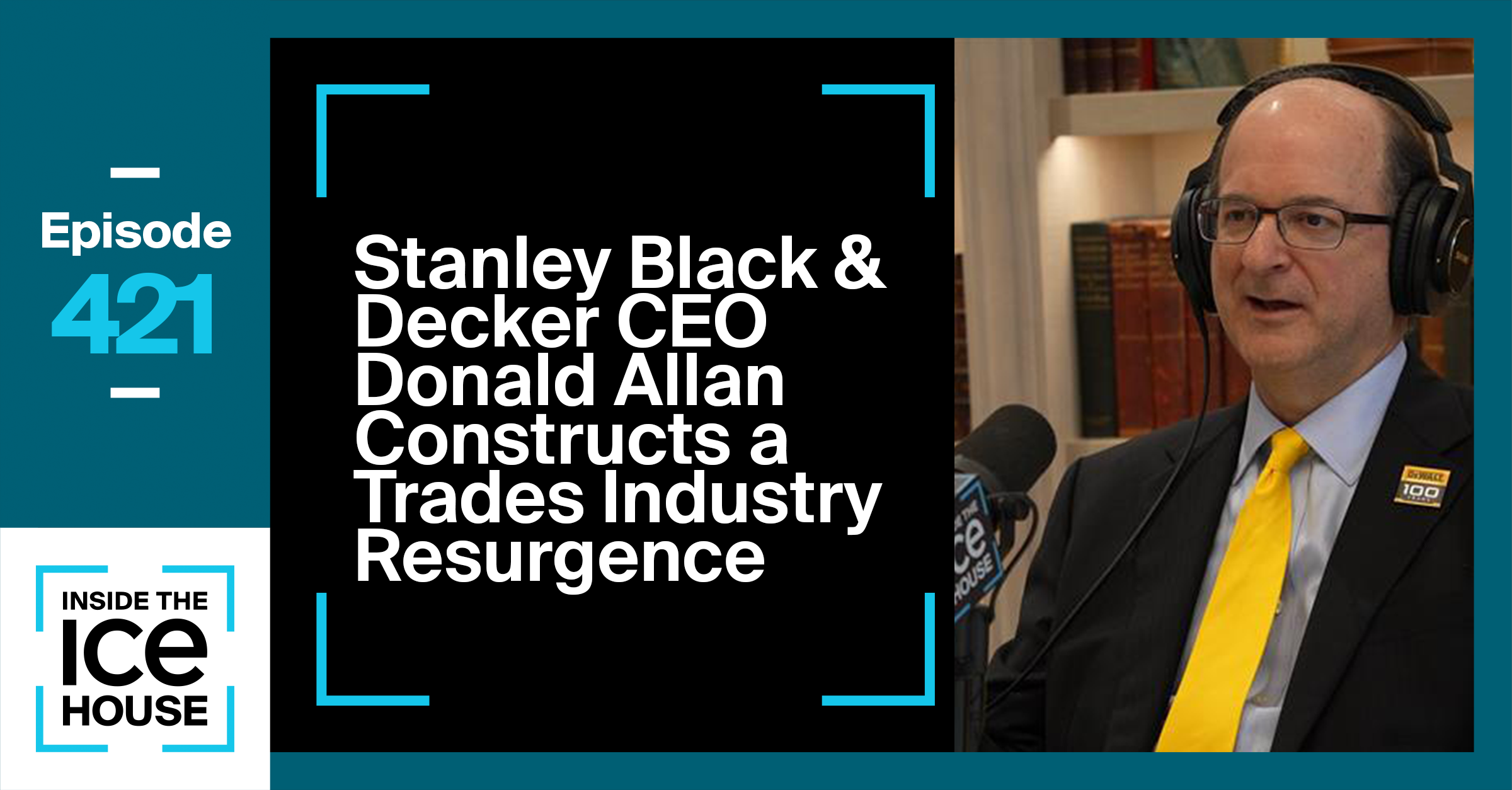 Stanley Black & Decker CEO Donald Allan Constructs A Trades Industry Resurgence
