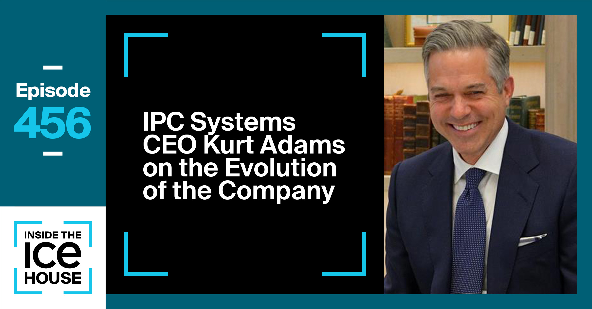 IPC Systems CEO Kurt Adams on the Evolution of the Company