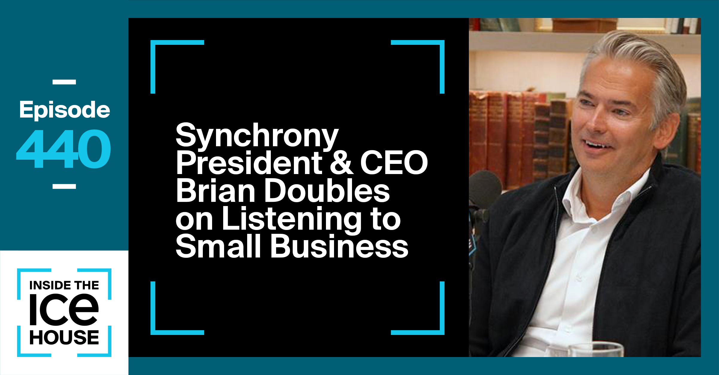 Synchrony President & CEO Brian Doubles on Listening to Small Business