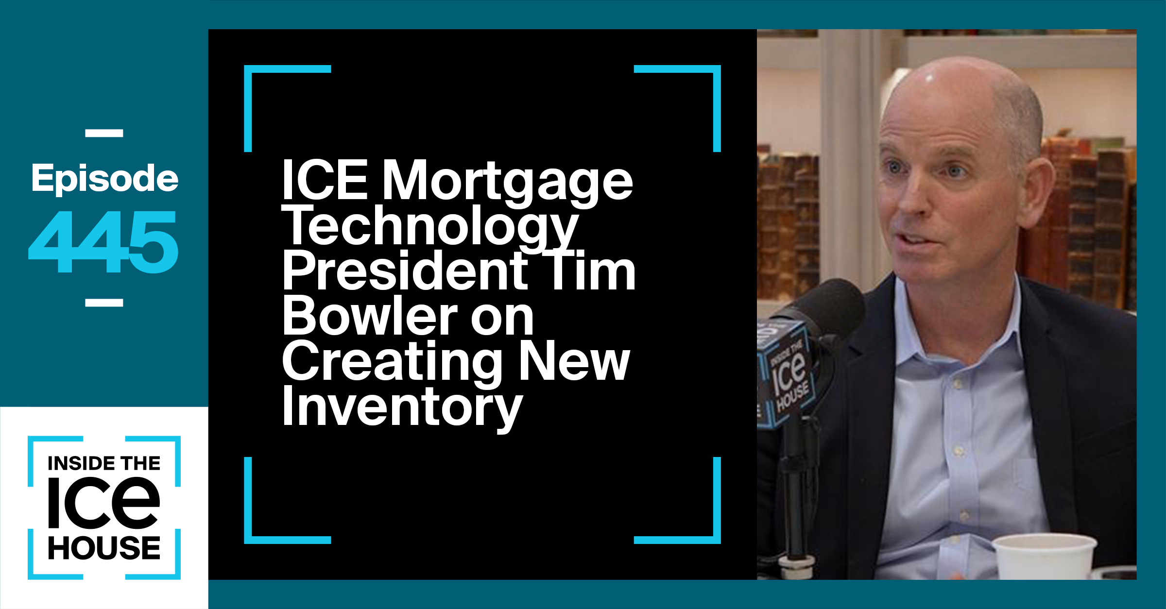 ICE Mortgage Technology President Tim Bowler on Creating New Inventory
