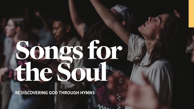 Songs for the Soul: Rediscovering God through Hymns