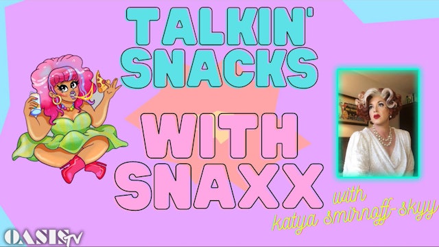 Talkin' Snacks with Snaxx - with Katya Smirnoff-Skyy!