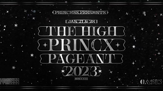PRINCESS + OASIS ARTS PRESENT: The High Princx Pageant 2023 (Night 2)