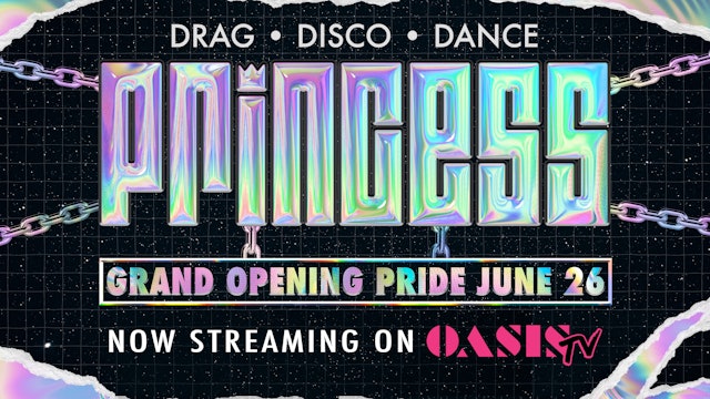 PRINCESS PRIDE SATURDAY · OASIS GRAND RE-OPENING! · Drag l Disco l Dance