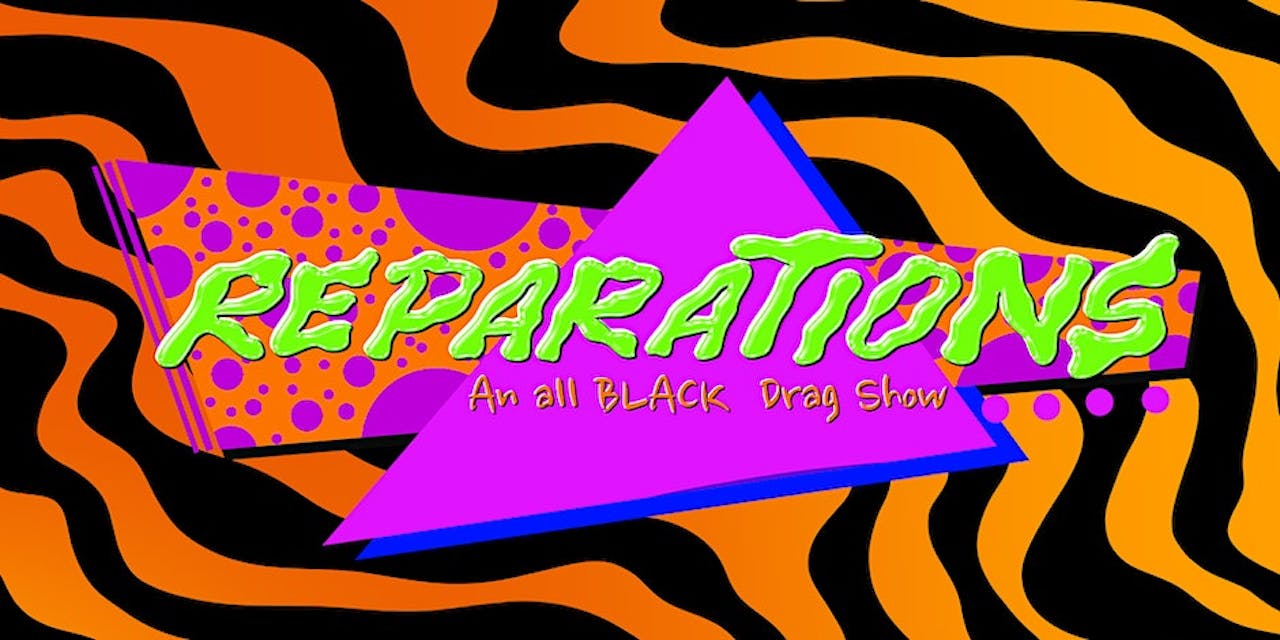 Reparations: An All Black Drag Show