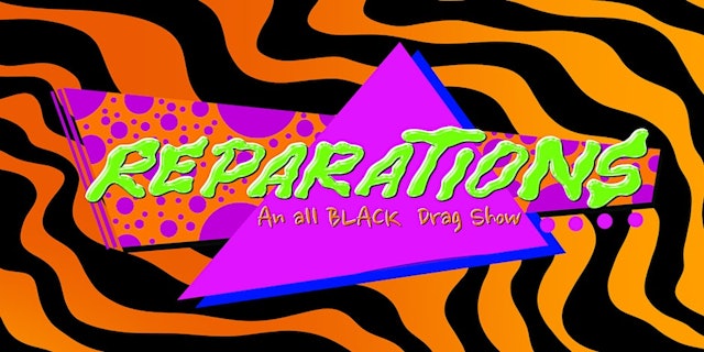 Reparations: An All Black Drag Show - 2/9/2024