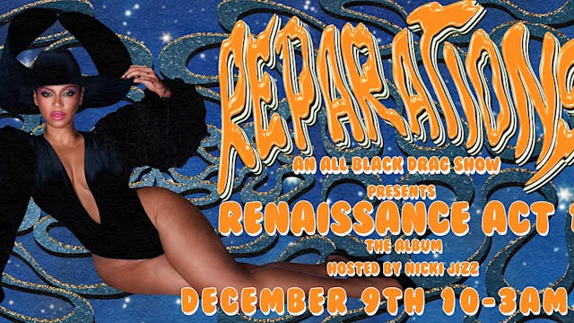 REPARATIONS Presents: RENAISSANCE ACT 1 - 12/9/22
