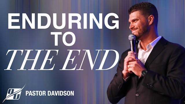 Enduring To The End | Pastor Davidson