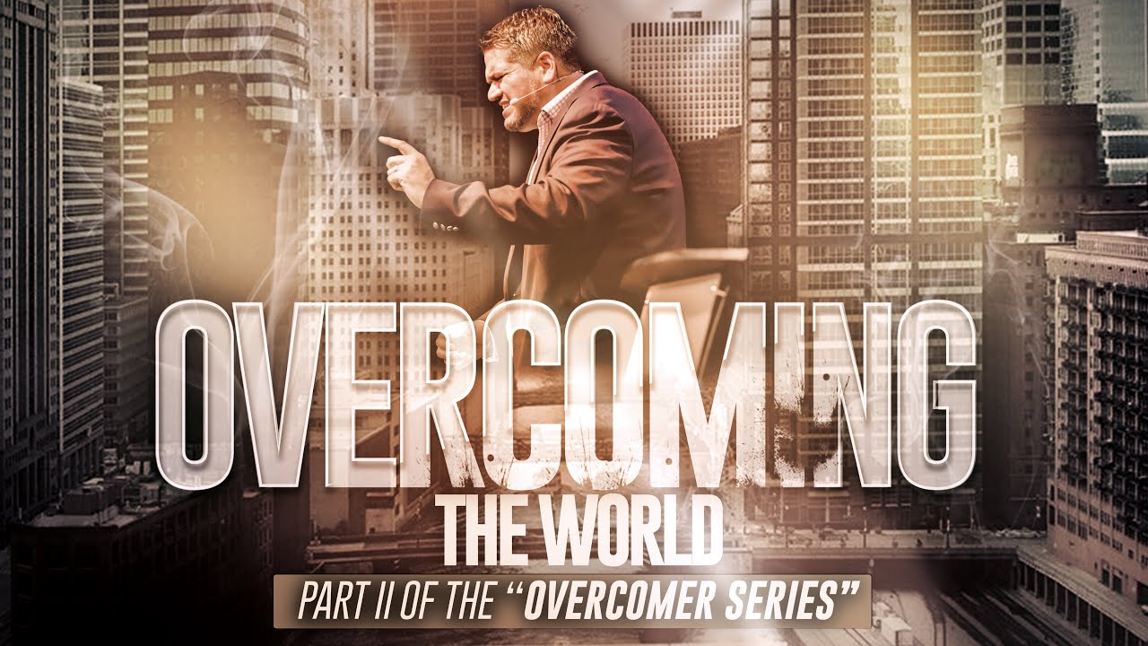 Part 2: Overcoming the World