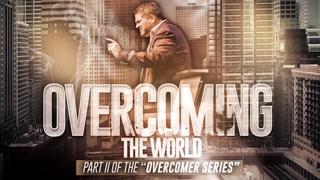 Part 2: Overcoming the World