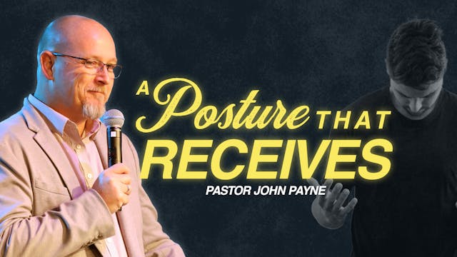 A Posture that Receives | Pastor John...