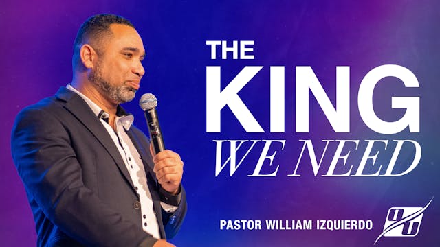 The King We Need | Pastor William Izq...