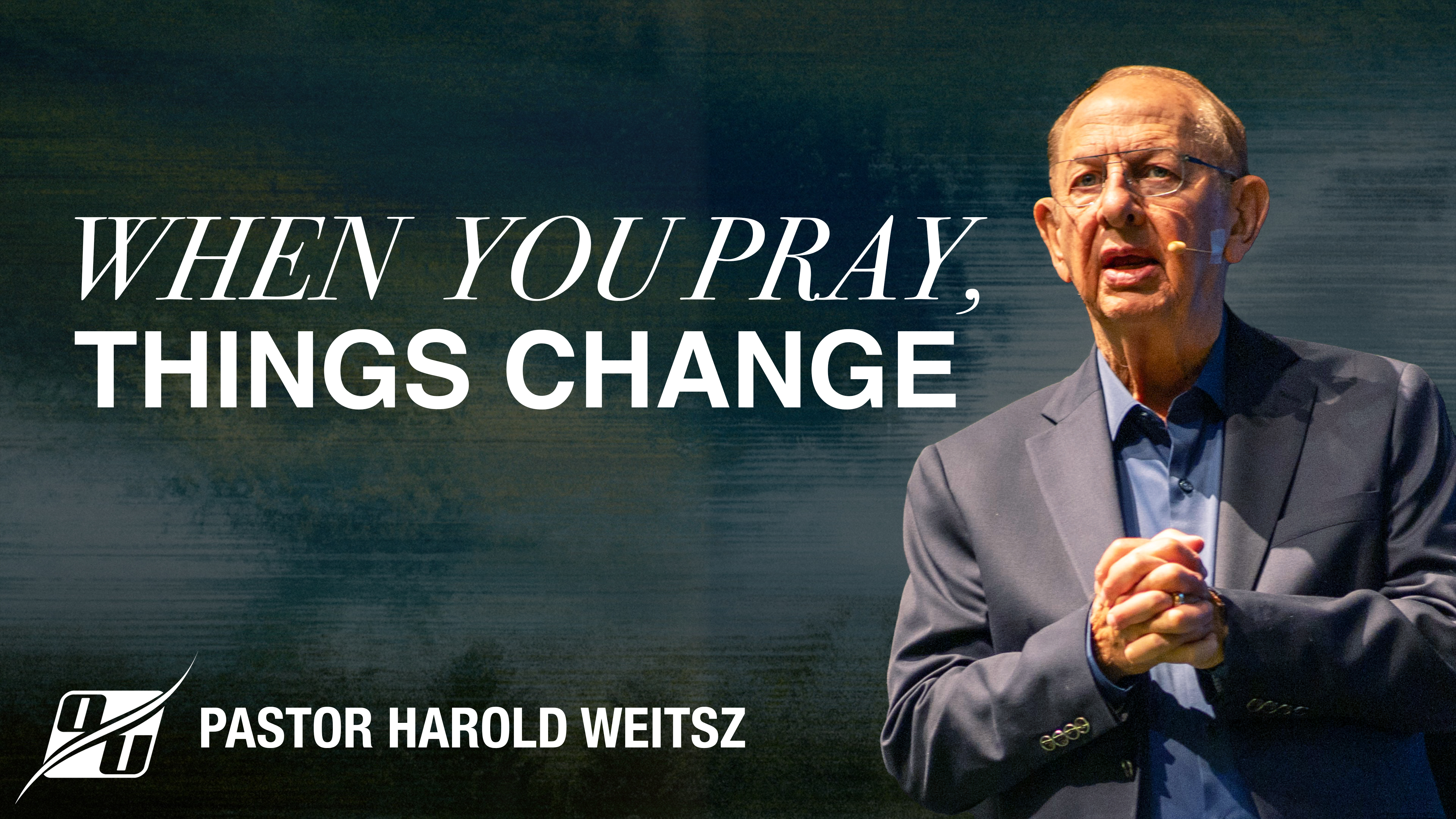 When YOU Pray, Things Change | Pastor Harold Weitsz