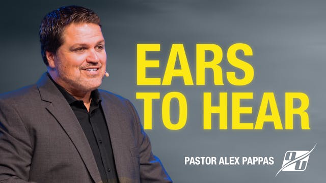 Ears to Hear | Pastor Alex Pappas