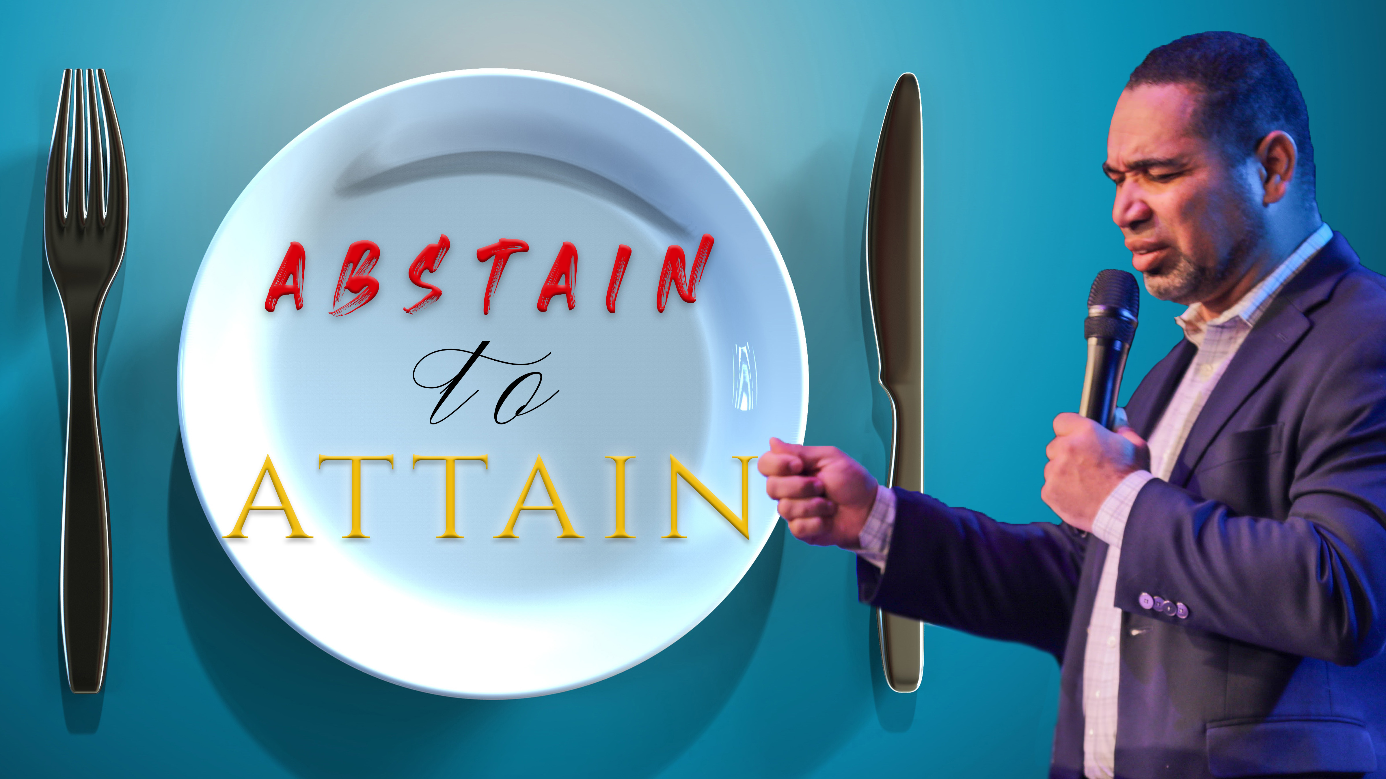 Abstain to Attain| Pastor William I.