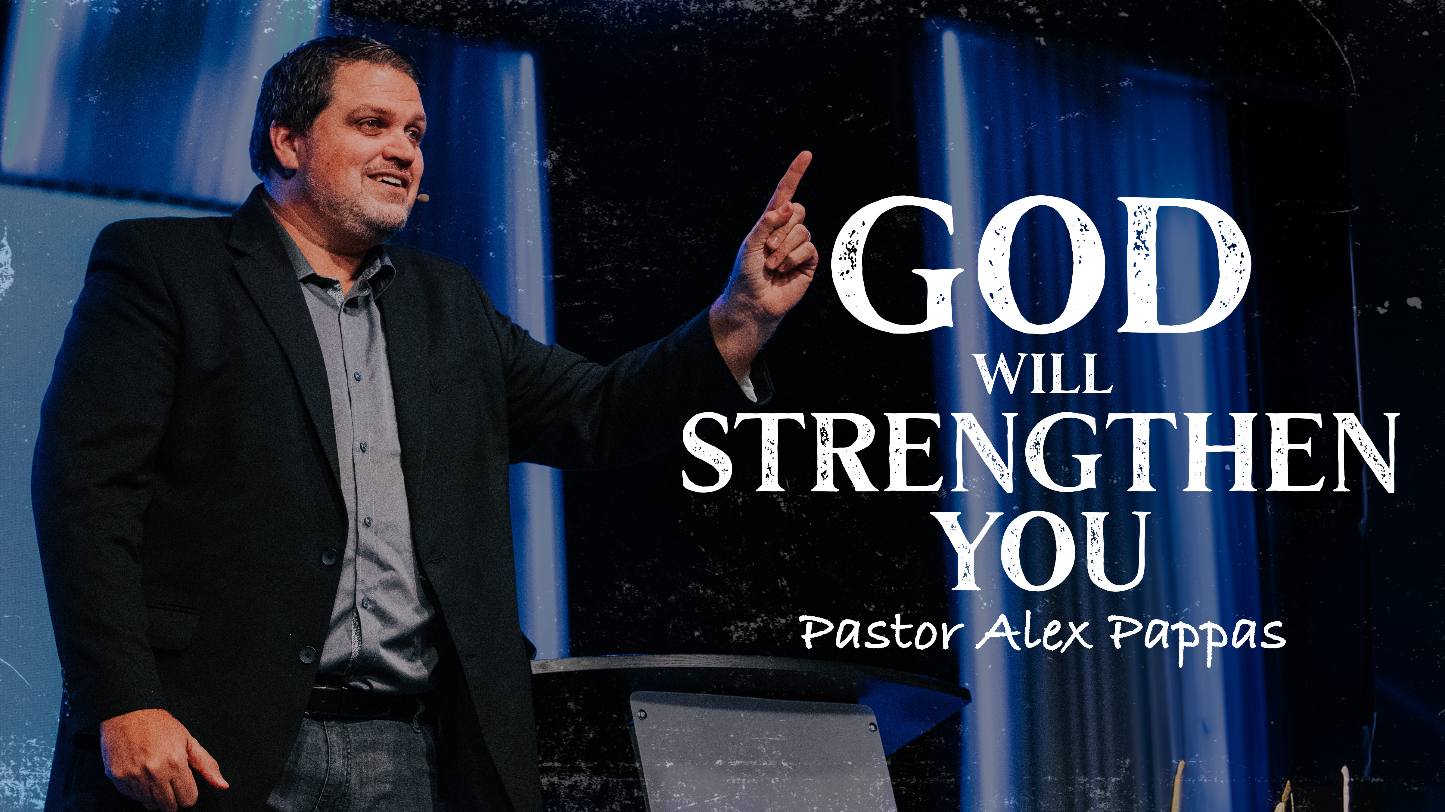 The God Who Strengthens You | Pastor Alex Pappas