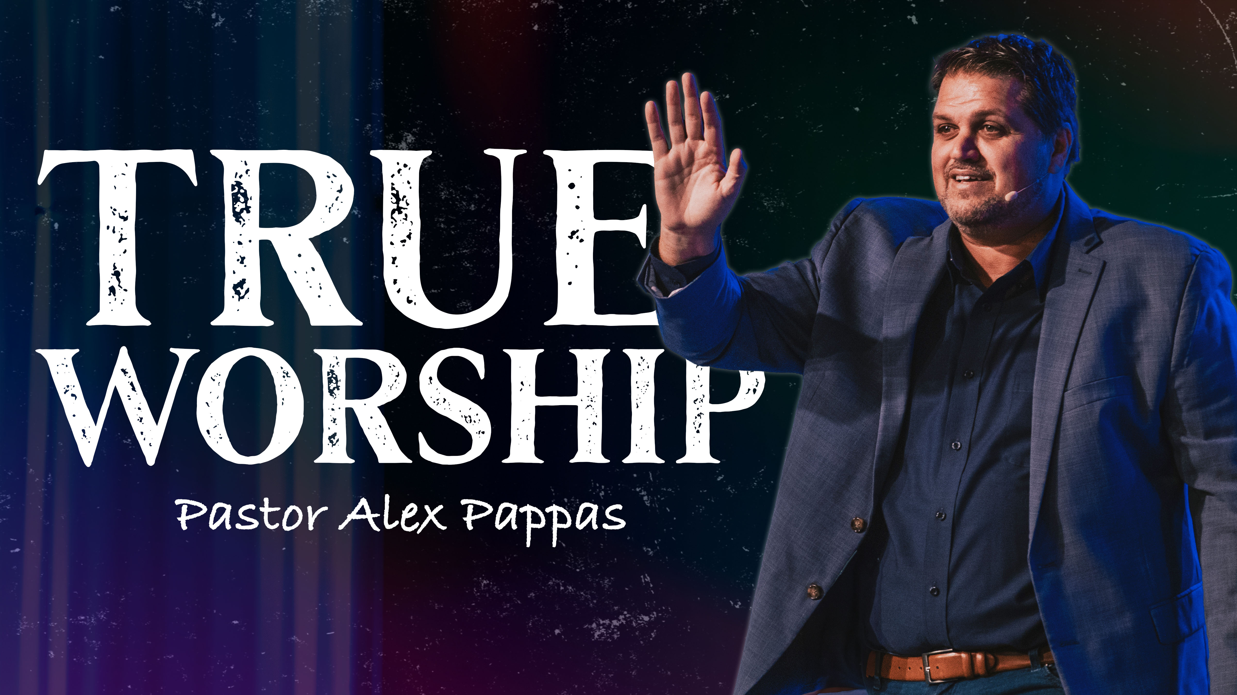 True Worship | Pastor Alex Pappas
