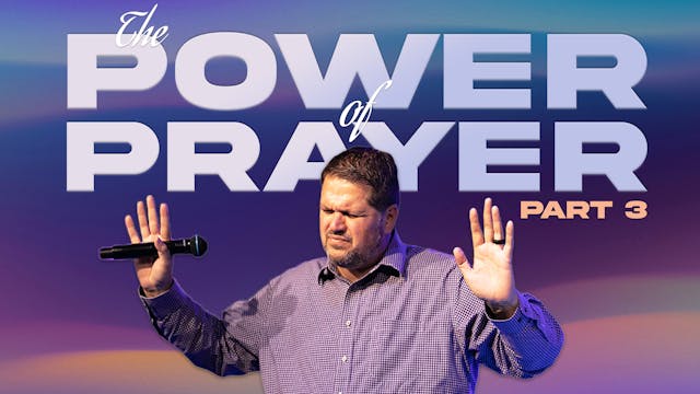 The Power of Prayer, Part Three | Pas...
