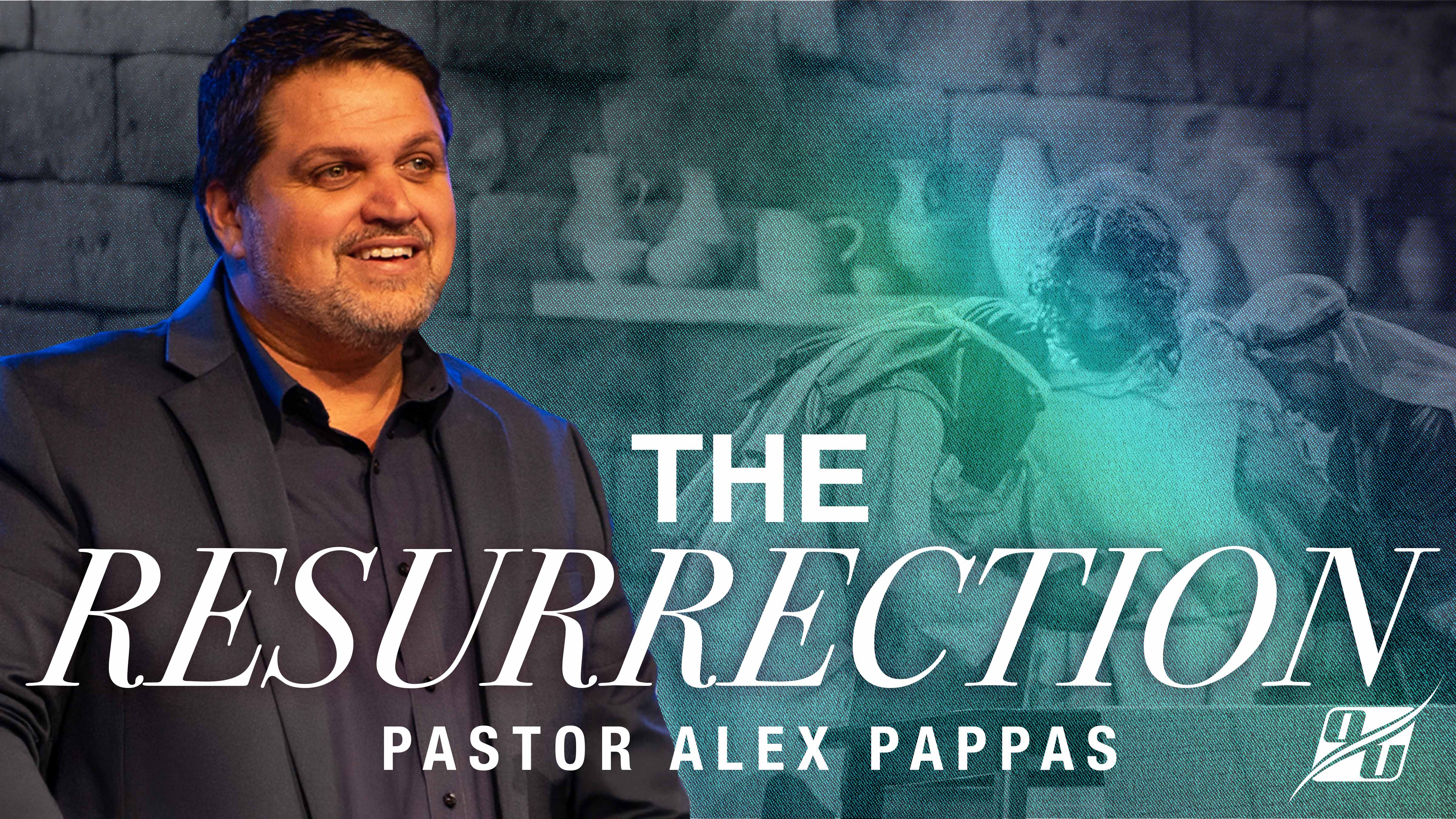 The Resurrection | Pastor Alex Pappas