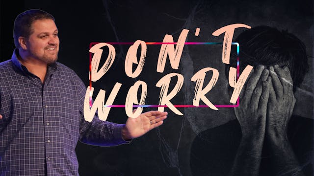 Don't Worry | Pastor Alex Pappas 