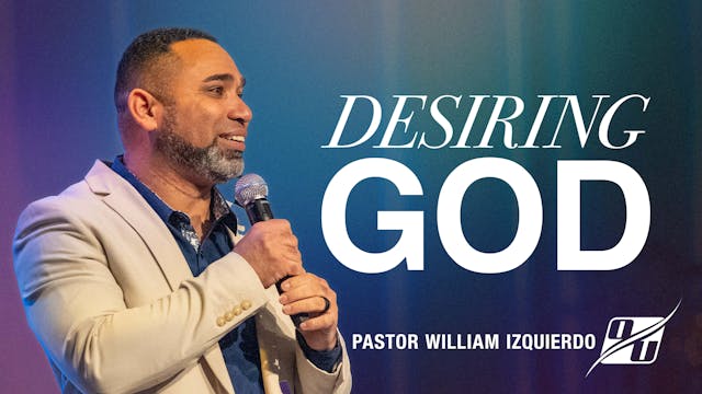 Desiring God | Pastor William Izquierdo