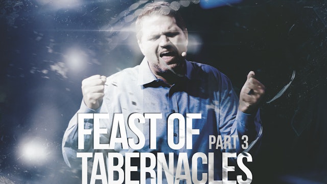 Part 3: The Feast of Tabernacles