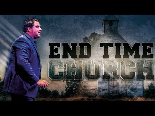 Part 1: The End Time Church