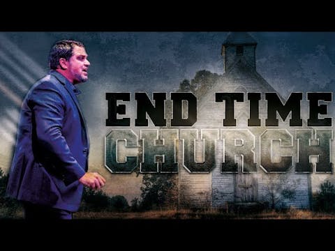 Part 1: The End Time Church