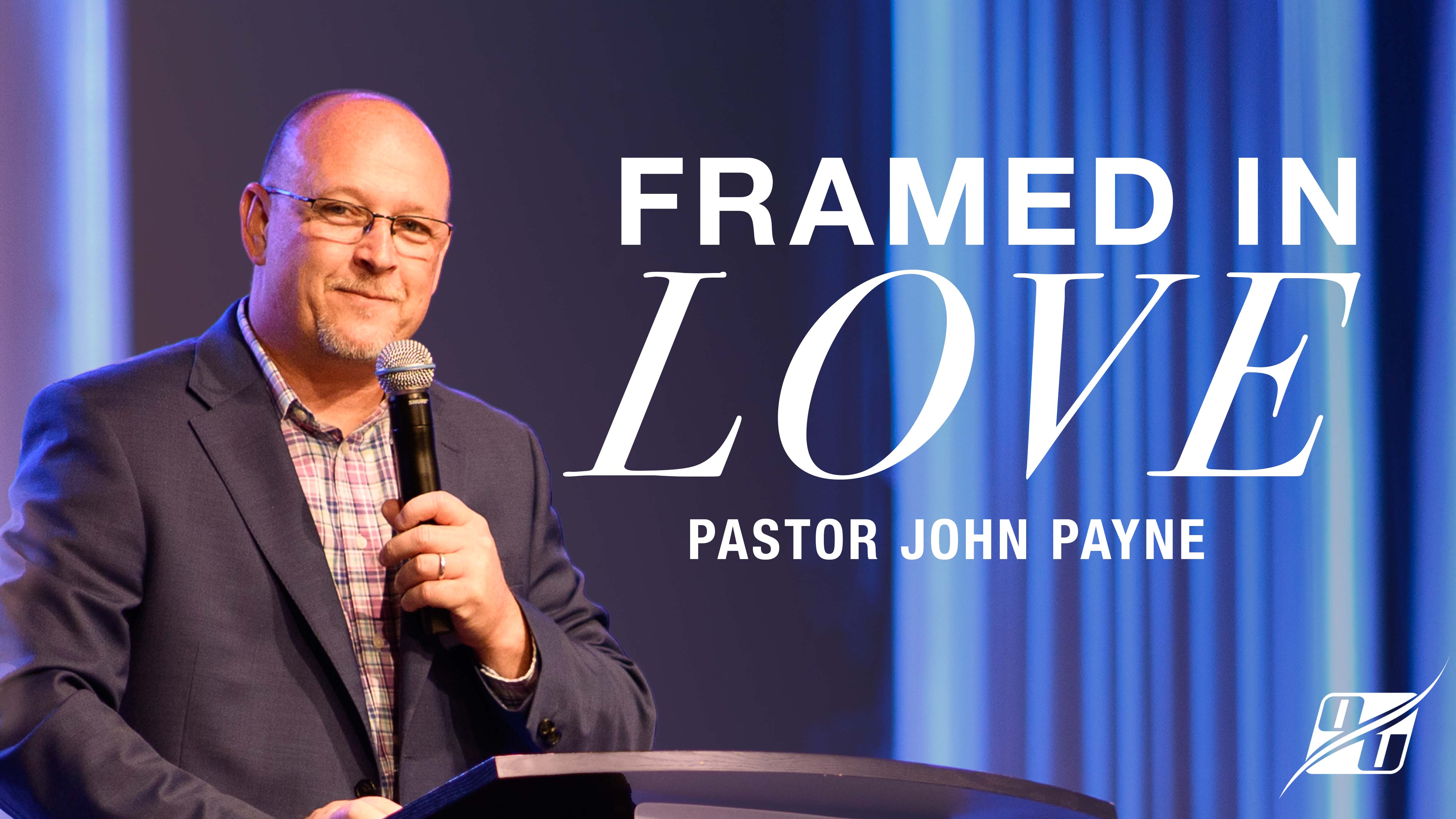 Framed in Love | Pastor John Payne