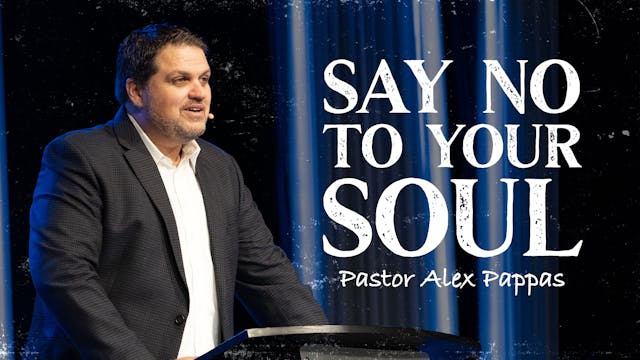 Say No to Your Soul | Pastor Alex Pappas