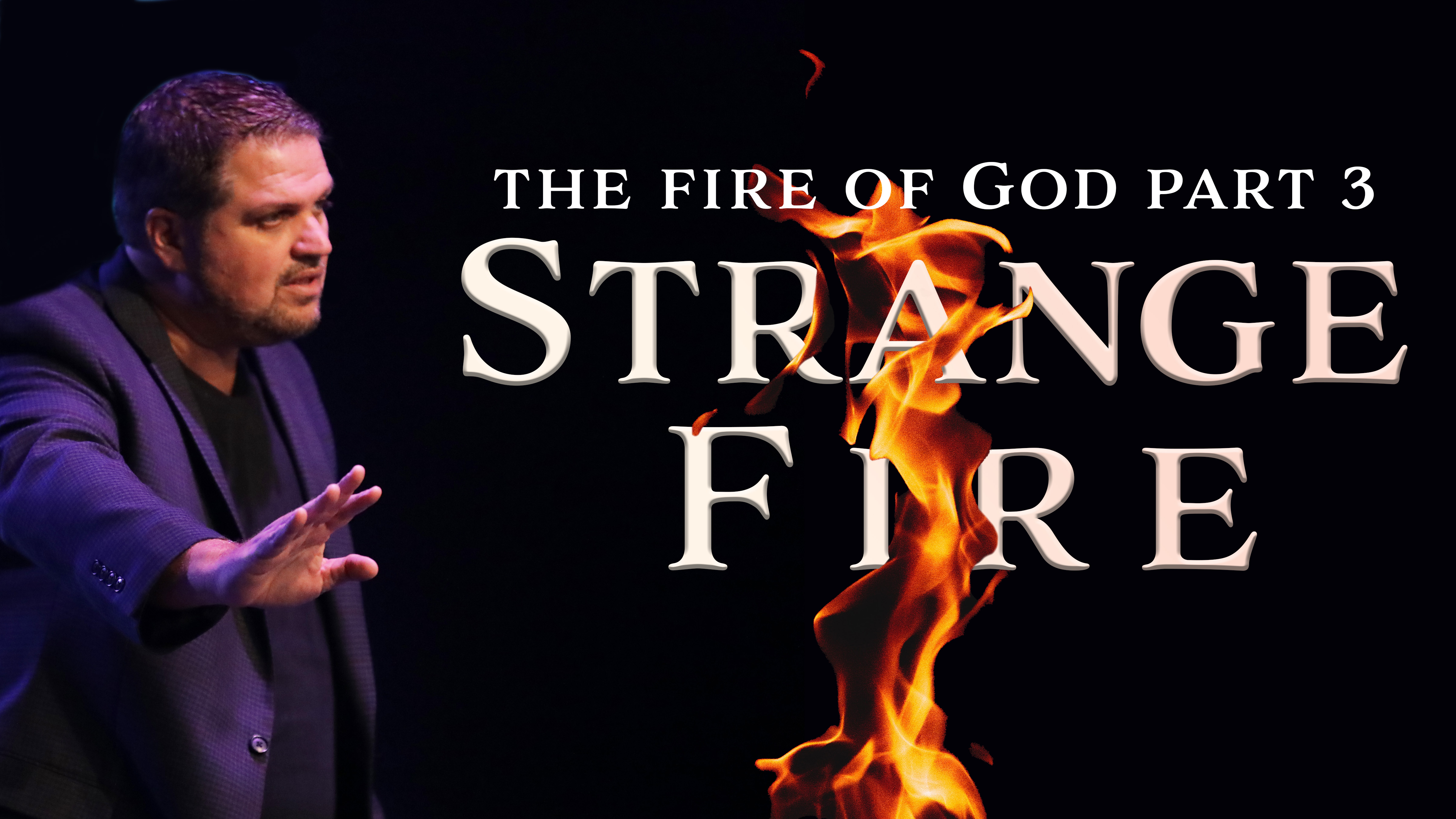 Strange Fire| The Fire Of God series part 3| Pastor Alex Pappas