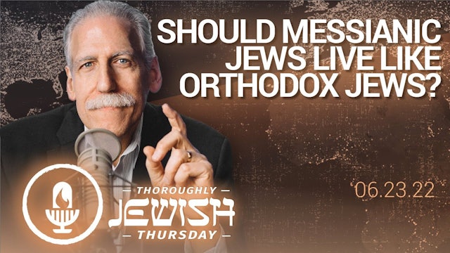 Should Messianic Jews Live Like Orthodox Jews