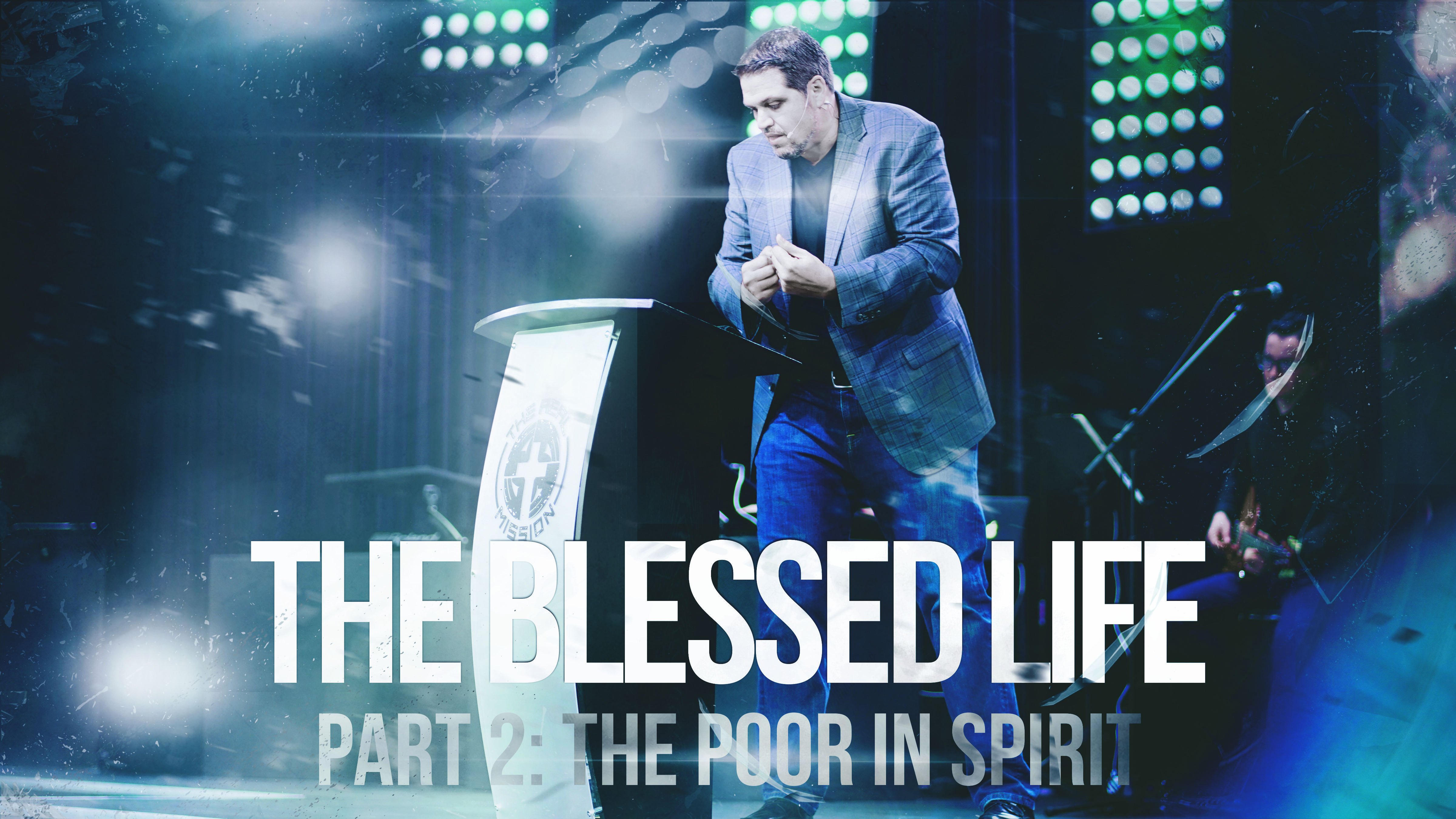 The Blessed Life - Part 2- The Poor in Spirit