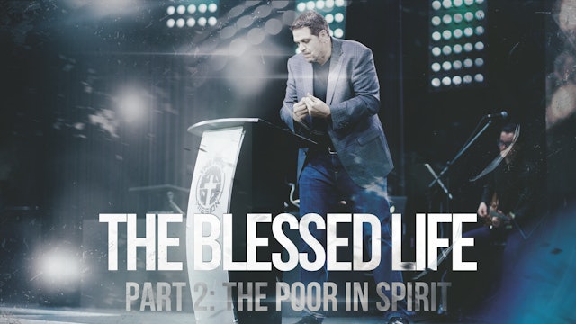 The Blessed Life - Part 2- The Poor in Spirit
