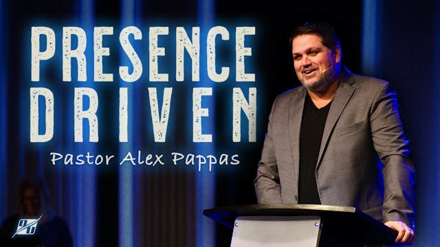 Presence Driven | Pastor Alex Pappas